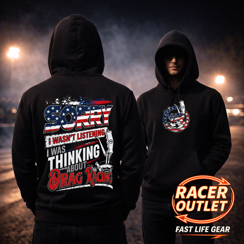 Sorry, I Wasn't Listening I Was Thinking About Drag Racing™ Hoodie | Fast Life Gear