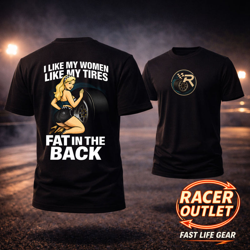 I Like My Women Like My Tires Fat In The Back™ Tee | Fast Life Gear
