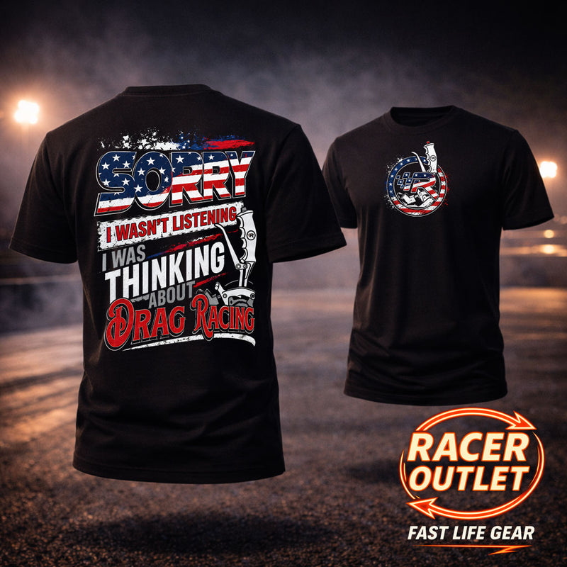Sorry, I Wasn't Listening I Was Thinking About Drag Racing™ Tee | Fast Life Gear